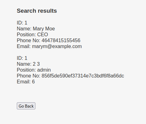 Search results Name: Mary Moe Position: CEO Phone No: 46478415155456 Email: marym@example.com Name: 2 3 Position: admin Phone No: 8S6f5desgoef37314e7C3bdf6f8a66dC Email: 6 