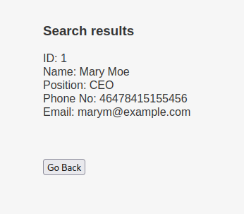 Search results Name: Mary Moe Position: CEO Phone No: 46478415155456 Email: marym@example.com Go Back 