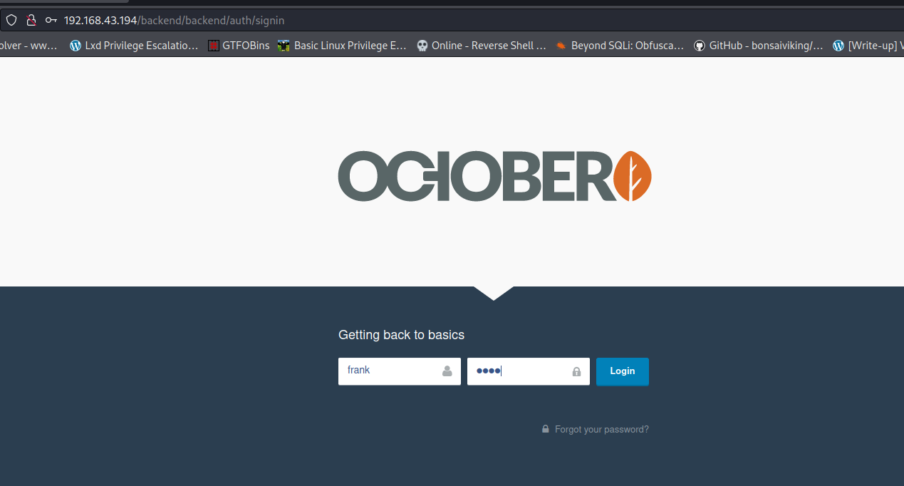 O a o' 192.168.43.194/backend/backend/auth/signin 'Iver - Lxd Privilege Escalatio___ GTFOBins Basic Linux Privilege Online - Reverse Shell •i Beyond SQLi: Obfusca___ GitHub - bonsaivikingL (Write-up' OCIOBERO Getting back to basics frank Fotgot password? 
